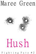 Hush (Fighting Fate #2) by Maree Green