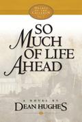 So Much of Life Ahead (Hearts of the Children #5) by Dean Hughes