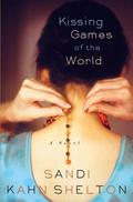 Kissing Games of the World: A Novel by Sandi Kahn Shelton