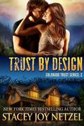 Trust by Design (Colorado Trust #2) by Stacy D. Holmes