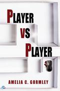 Player vs Player by Amelia C. Gormley