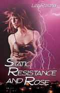 Static Resistance and Rose by Lee Roland