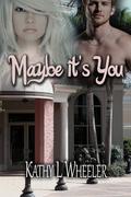 Maybe It's You (The Bloomington Series #2) by Kathy L. Wheeler