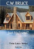 Just My Friend? (Twin Lakes #1) by C.W. Bruce
