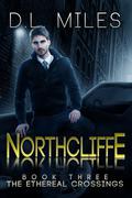 Northcliffe (The Ethereal Crossings #3) by D.L. Miles