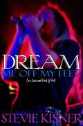 Dream Me Off My Feet (Sex, Love, and Rock & Roll #1) by Stevie Kisner