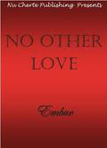 No Other Love (No Other Love #1) by Embue