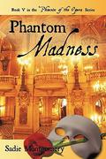 Phantom Madness (The Phoenix of the Opera #5) by Sadie Montgomery