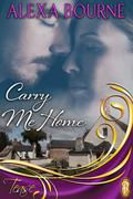 Carry Me Home (Tease Entice, #1) by Alexa Bourne