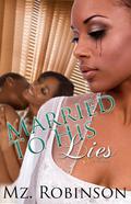 Married to His Lies by Mz. Robinson