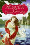Princess of the Wild Swans (Fairy Tale Princesses) by Diane Zahler, Yvonne Gilbert