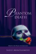 Phantom Death (The Phoenix of the Opera #4) by Sadie Montgomery