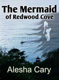 The Mermaid of Redwood Cove (Redwood Cove #1) by Alesha Cary