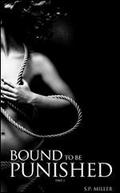 Bound to be Punished (Bound to be Punished #1) by S.P. Miller