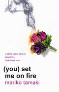 (You) Set Me on Fire by Mariko Tamaki