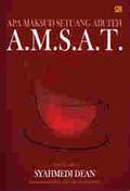 A.M.S.A.T - Apa Maksud Setuang Air Teh (4 Wartawan Lifestyle #4) by Syahmedi Dean