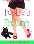 Trouble's Brewing (Stirring Up Trouble Trilogy #2) by Juli Alexander