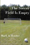 The Soccer Field Is Empty (Gay Youth Chronicles #4) by Mark A. Roeder