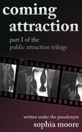 Coming Attraction (Public Attraction Trilogy #1) by Sophia Moore