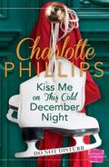 Kiss Me On This Cold December Night (Do Not Disturb #3) by Charlotte Phillips