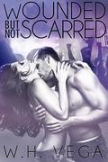 Wounded But Not Scarred (New Adult Rockers #2) by W.H. Vega