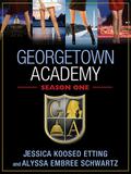 Georgetown Academy: Season One by Alyssa Embree Schwartz