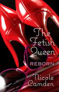 The Fetish Queen, Part One: Reborn (The Fetish Queen #1) by Nicole Camden