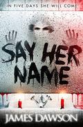 Say Her Name by James Dawson