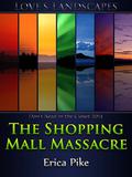 The Shopping Mall Massacre (Love's Landscapes) by Erica Pike