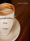 Complications Over Coffee (Up in Flames #3) by Asrai Devin