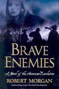 Brave Enemies: A Novel of the American Revolution by Robert Morgan
