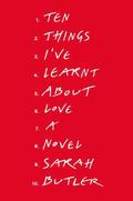 Ten Things I've Learnt About Love by Sarah Butler
