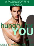 Hungry For You (Falling For Him #2) by Kelly Washington