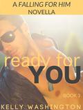 Ready For You (Falling For Him #3) by Kelly Washington