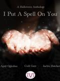 I Put A Spell On You, A Halloween Anthology by Jaclyn Hatcher