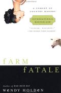 Farm Fatale: A Comedy of Country Manors by Wendy Holden