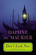 Don't Look Now: and Other Stories by Daphne du Maurier