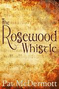 The Rosewood Whistle by Pat McDermott