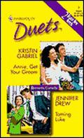 Annie, Get Your Groom / Taming Luke (Harlequin Duets, #7) by Kristin Gabriel