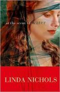 At the Scent of Water (Second Chances Collection #3) by Linda Nichols