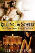 Killing Me Softly (Ties That Bind Trilogy #3) by Elle Chardou