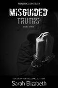 Misguided Truths: Part Two (Misjudged #4) by Sarah Elizabeth
