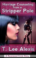 Marriage Counseling From A Stripper Pole (Ravenwood Circle Story #1) by T. Lee Alexis