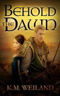 Behold the Dawn by K.M. Weiland