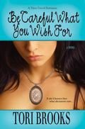 Be Careful What You Wish For by Tori Brooks
