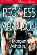 Reckless Abandon (Reckless and Brazen #1) by Morgan Ashbury
