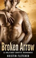 Broken Arrow: A Military Erotic Romance by Kristin Fletcher