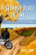 The Recalling of John Arrowsmith (A Strange Place in Time #1) by Alyx J. Shaw