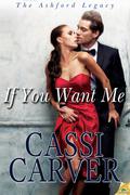 If You Want Me (The Ashford Legacy #2) by Cassi Carver