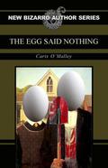 The Egg Said Nothing (New Bizarro Author Series) by Caris O'Malley